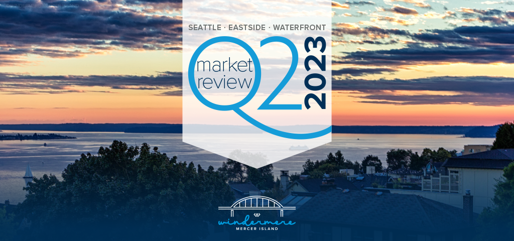 Q2 2023 Market Review: Seattle, Eastside, Condos & Waterfront